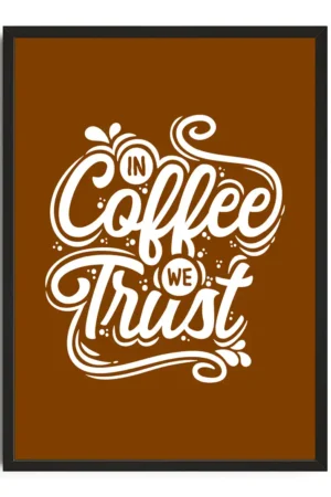 In Coffee We Trust Print